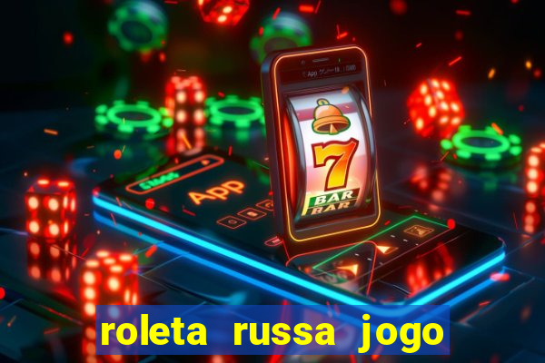 roleta russa jogo como funciona